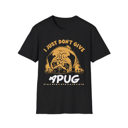 I Just Don't Give a Pug T-Shirt — Funny Pug Lover Tee