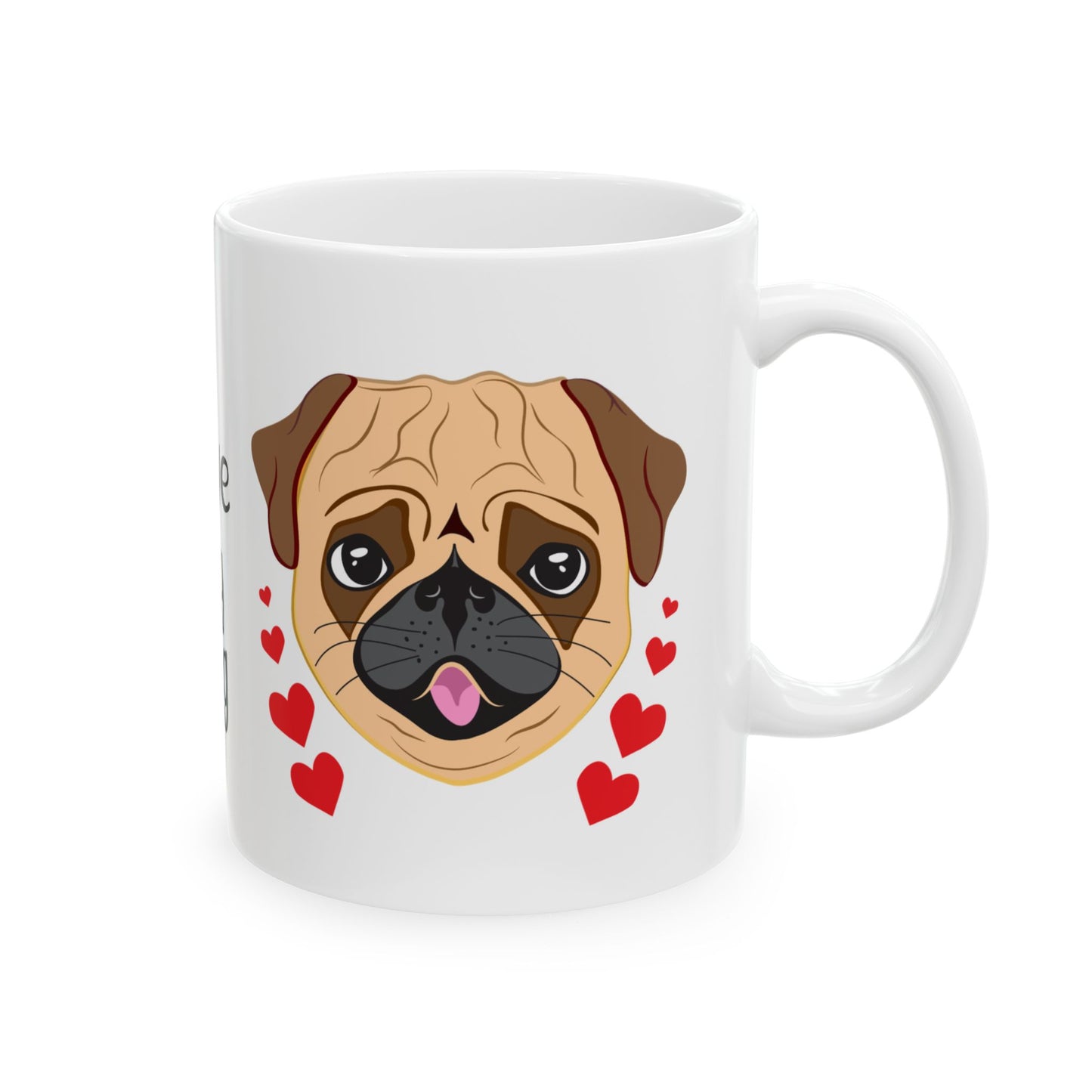I Love My Pug Ceramic Mug — Cute Pug Dog Coffee Cup (11oz & 15oz)