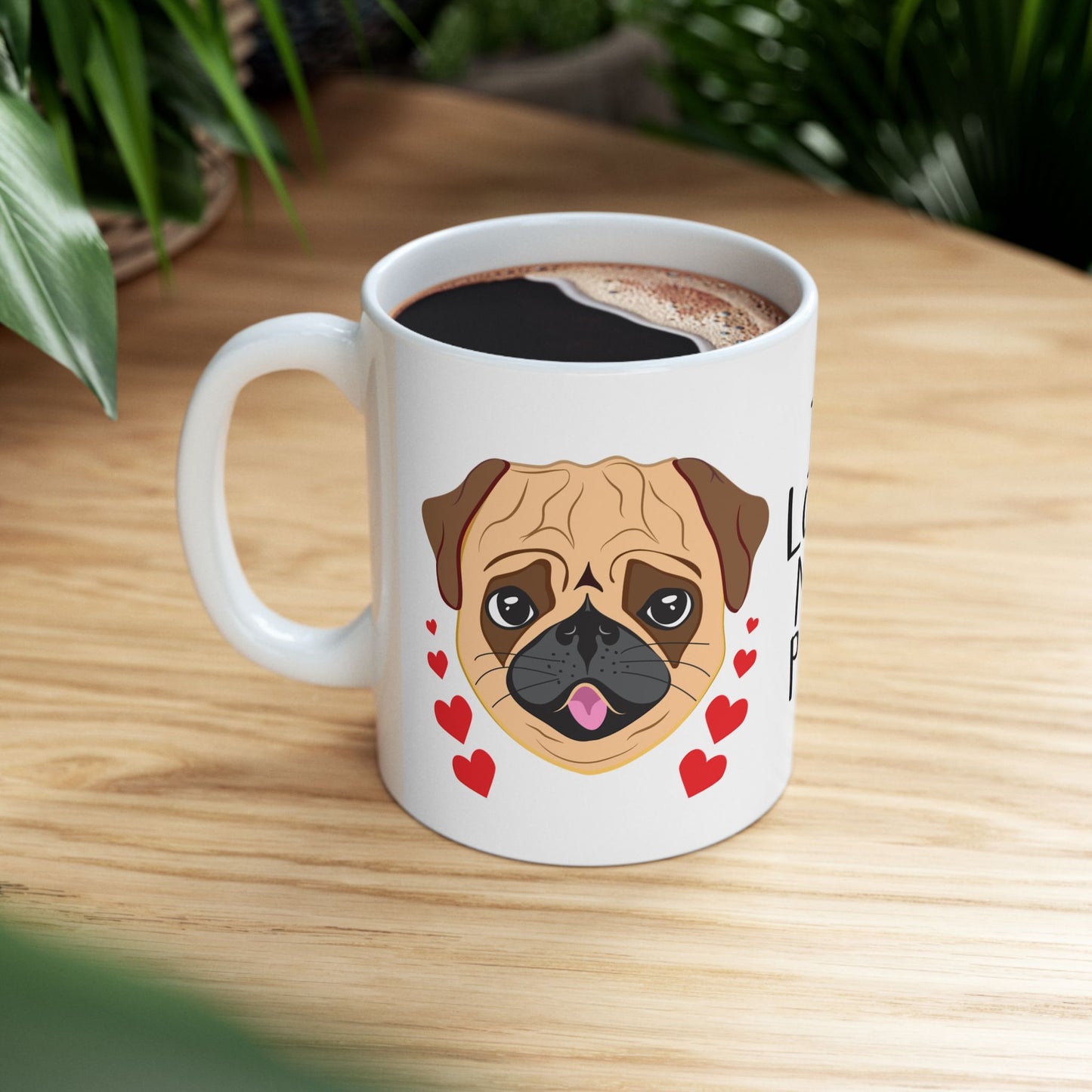 I Love My Pug Ceramic Mug — Cute Pug Dog Coffee Cup (11oz & 15oz)