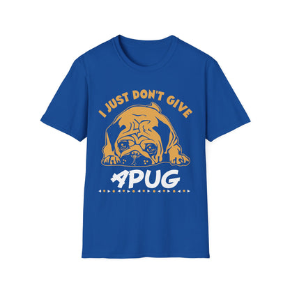 I Just Don't Give a Pug T-Shirt — Funny Pug Lover Tee