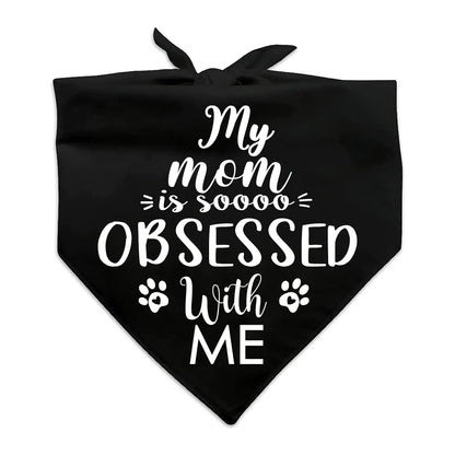 My Mom Is Obsessed With Me Dog Bandana – Cute Pet Gift